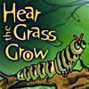 Hear the Grass Grow