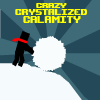 The Crazy Crystalized Calamity
